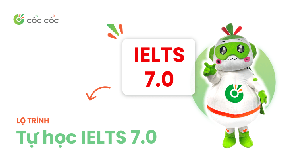 Lộ trình tự học IELTS 7.0 từ con số 0 cho người mới bắt đầu Lo trinh tu hoc IELTS 7.0 tu con so 0