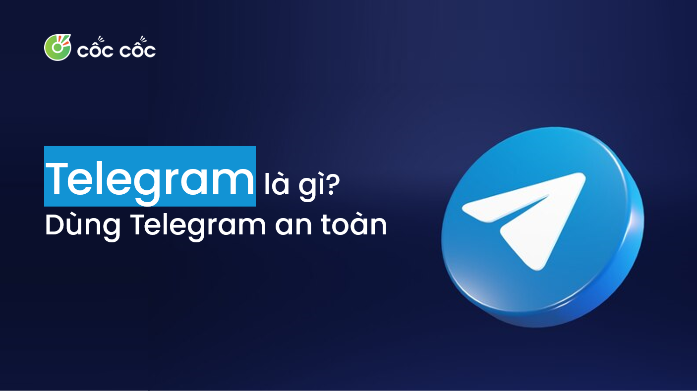 Telegram là gì? Cách sử dụng Telegram an toàn, riêng tư