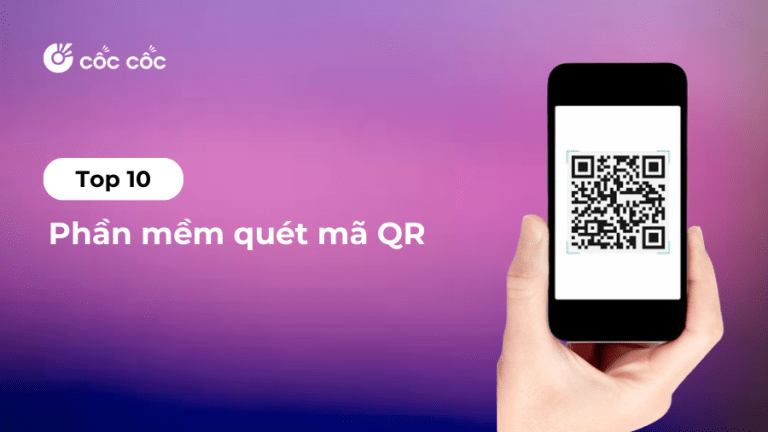 TOP 10 phần mềm quét mã QR tốt nhất hiện nay - Blog Cốc Cốc