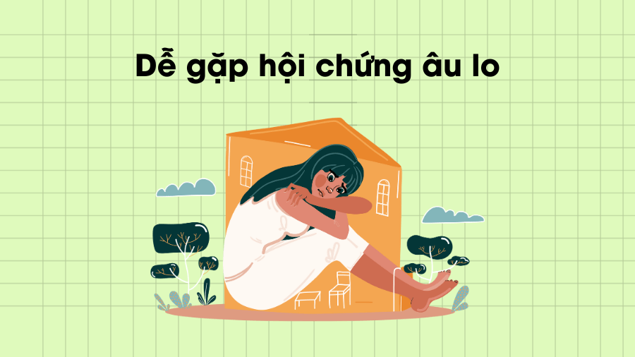 Dễ gặp hội chứng âu lo