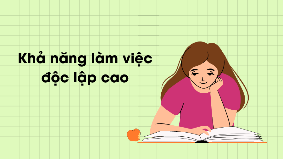 Khả năng làm việc độc lập cao