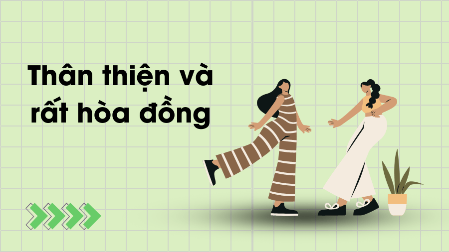 Thân thiện và rất hòa đồng