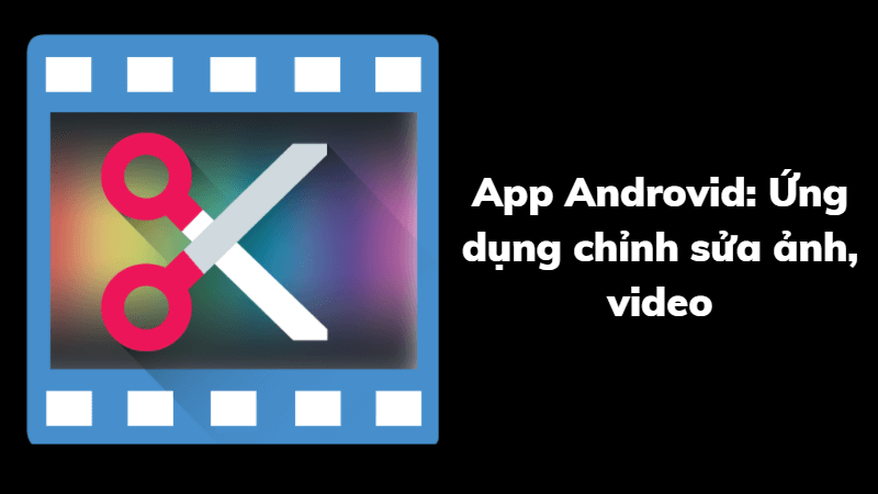 ứng dụng chỉnh video android