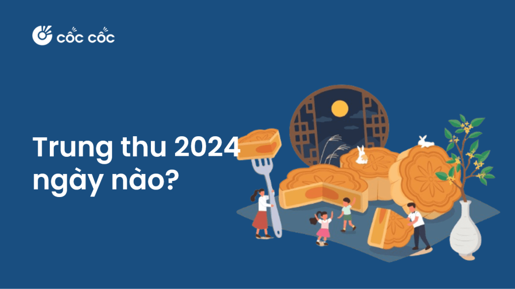 Trung thu 2024 ngày mấy? Tìm hiểu về Tết đoàn viên trung thu 2024 vao ngay nao