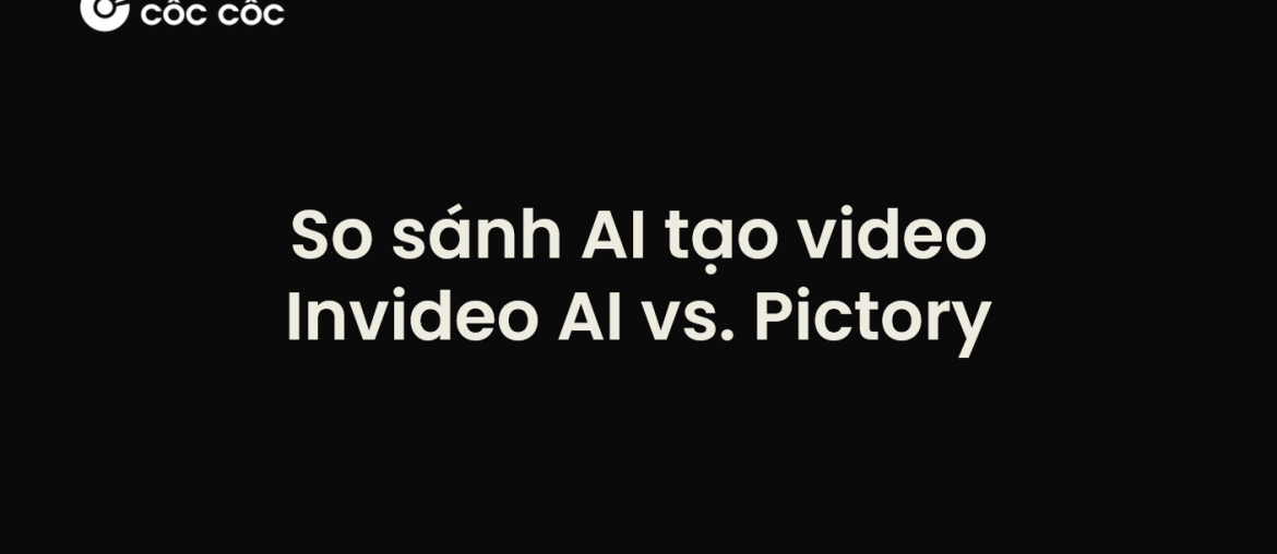 so sánh ai tạo video invideo ai pictory