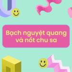 bạch nguyệt quang nốt chu sa là gì