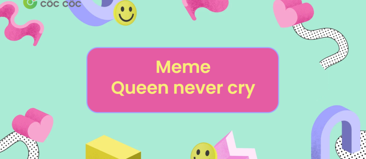 meme queen never cry