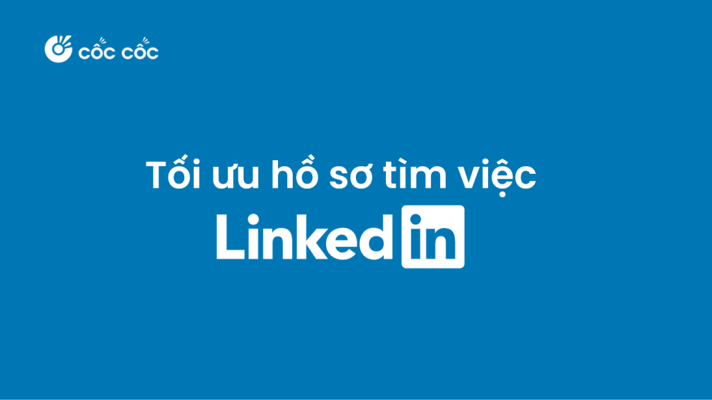 LinkedIn là gì? Hướng dẫn tối ưu profile tìm việc trên LinkedIn tối ưu hồ sơ linkedin