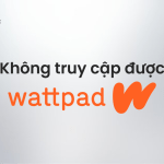 wattpad bị lỗi không vào được