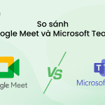 So sánh Google Meet và Microsoft Teams