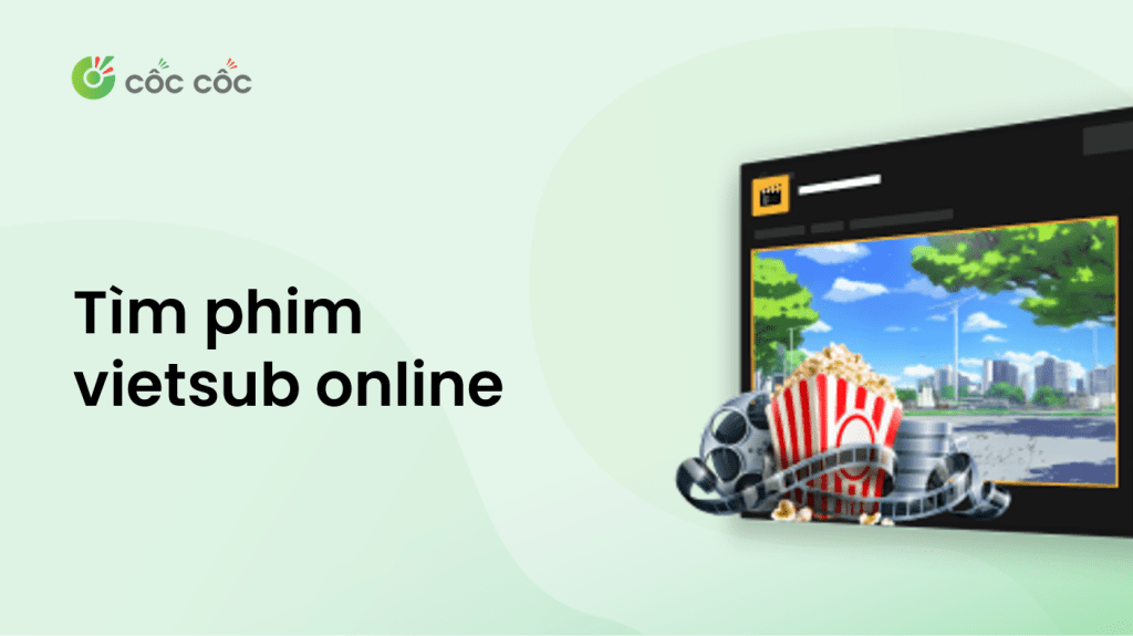 Mẹo tìm phim online nhanh trên Cốc Cốc cho tín đồ điện ảnh cách tìm phim vietsub online nhanh