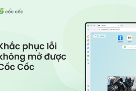 Cách khắc phục nhanh khi Cốc Cốc bị lỗi không mở được lỗi không mở được cốc cốc