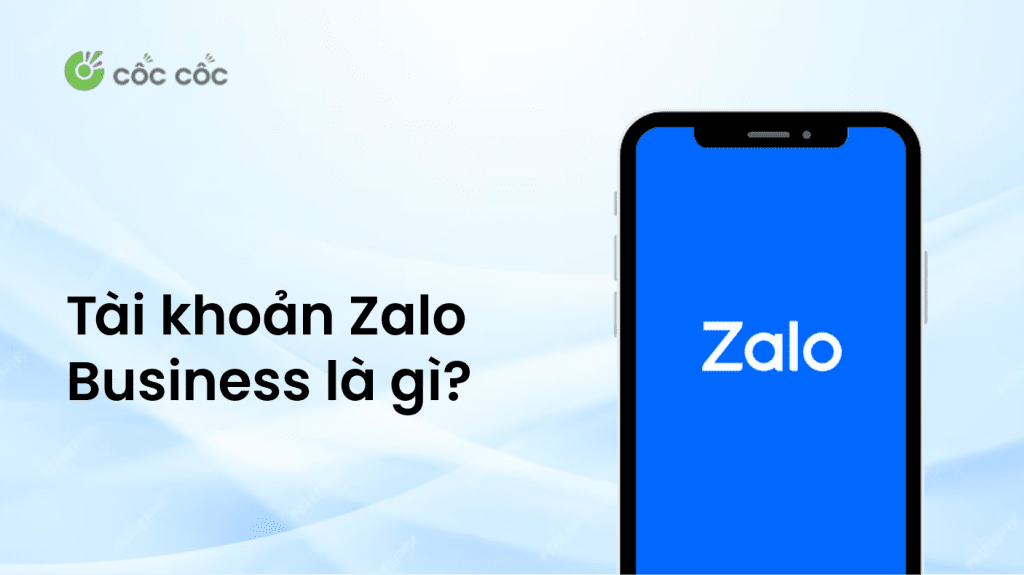 Zalo Business là gì? Cách đăng ký và tính năng nổi bật zalo business là gì
