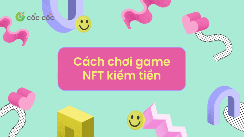 Hướng dẫn cách chơi game NFT kiếm tiền chi tiết cách chơi game nft kiếm tiền