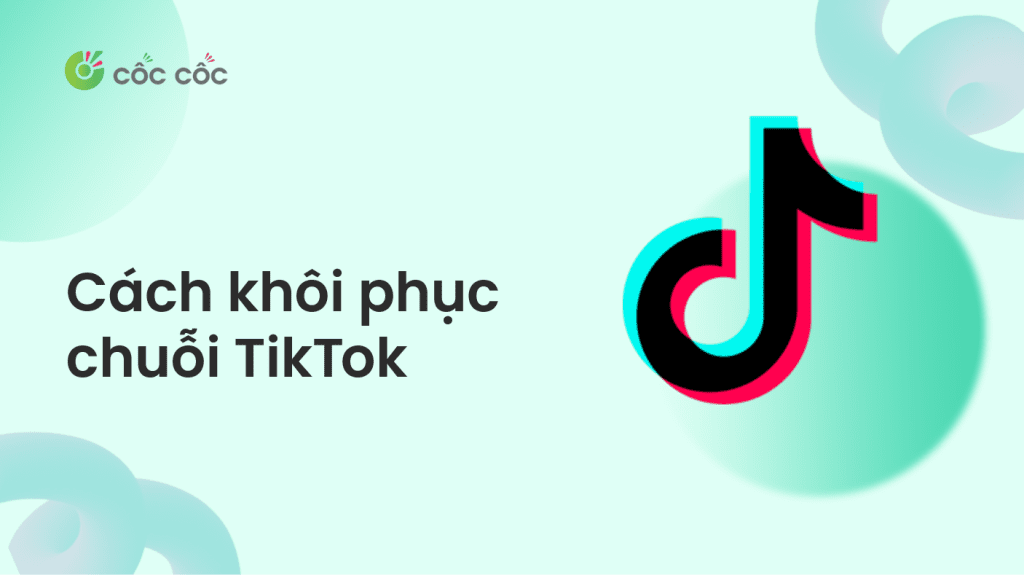 Cách khôi phục chuỗi TikTok chi tiết và hiệu quả cách khôi phục chuỗi tiktok