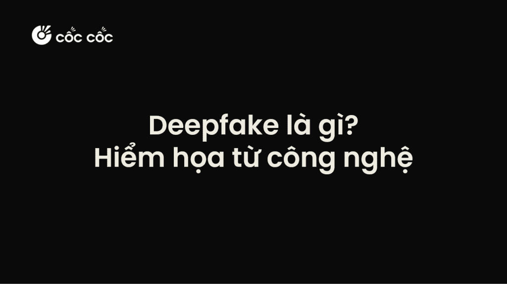 Deepfake là gì? Khi công nghệ trở thành mối hiểm họa deepfake là gì