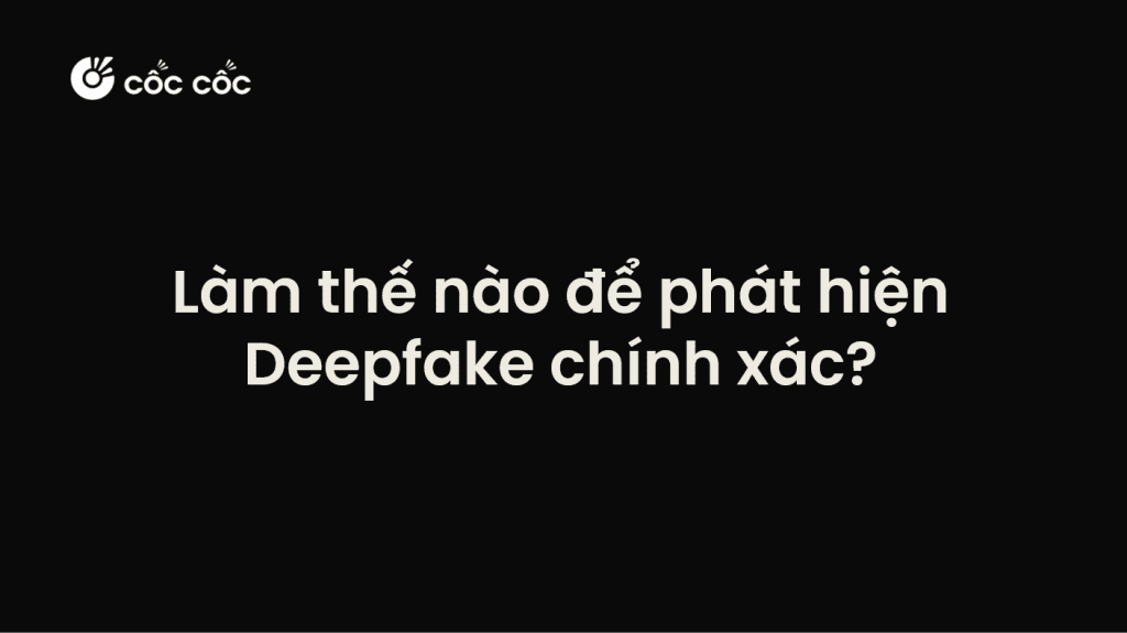 Làm thế nào để phát hiện video Deepfake? Đừng trở thành nạn nhân của công nghệ làm thế nào để phát hiện deepfake