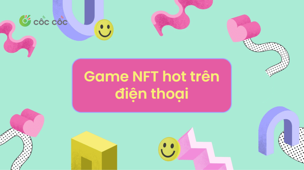 Top game NFT trên điện thoại đang làm mưa làm gió năm 2025 top game nft trên điện thoại