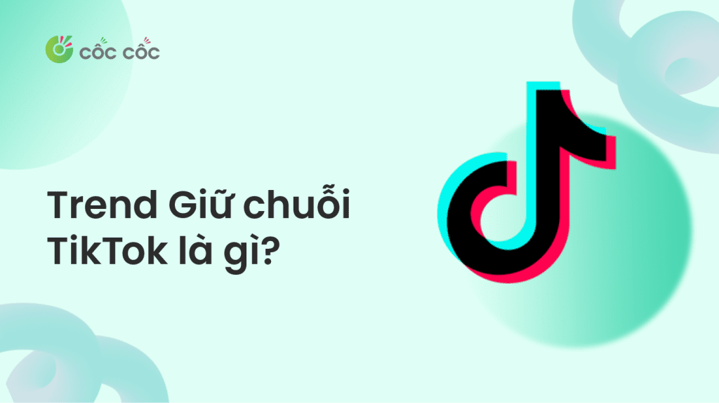 Giữ chuỗi TikTok là gì? Vì sao giới trẻ phải giữ chuỗi TikTok trào lưu giữ chuỗi tiktok là gì
