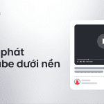 cách phát youtube dưới nền điện thoại