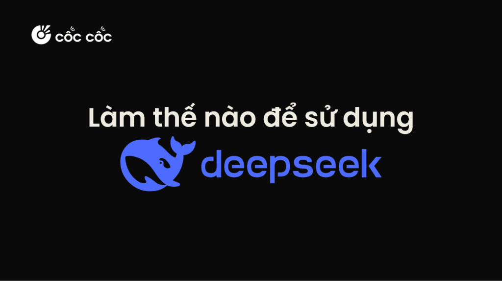 Cách sử dụng Deepseek chi tiết từ A-Z cách sử dụng deepseek