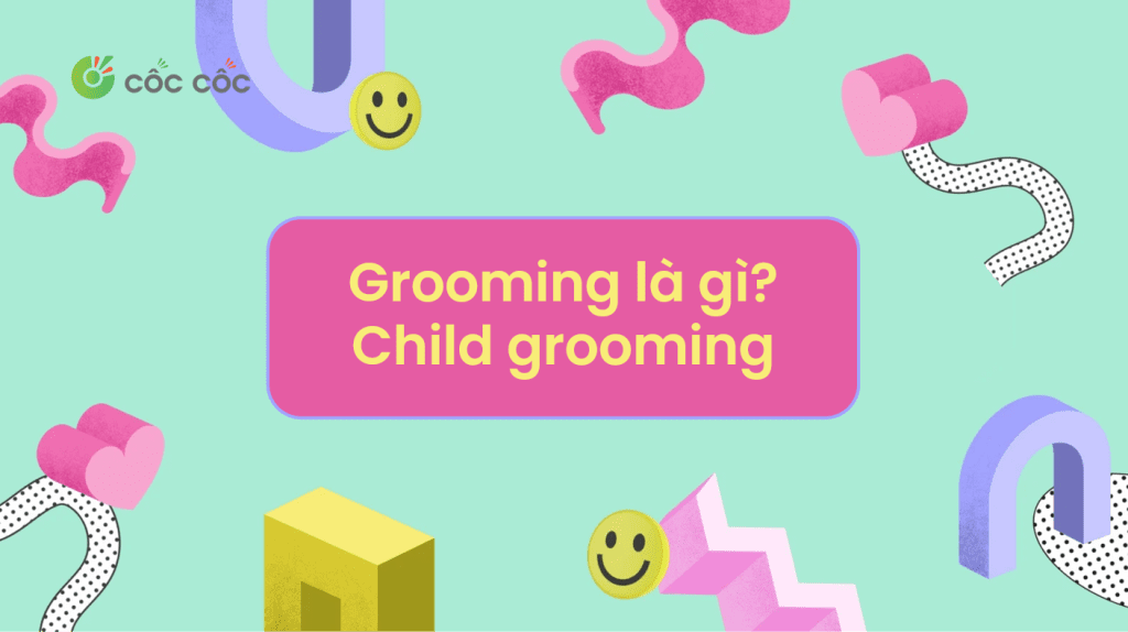 Grooming là gì? Vì sao Grooming bị chỉ trích? grooming là gì