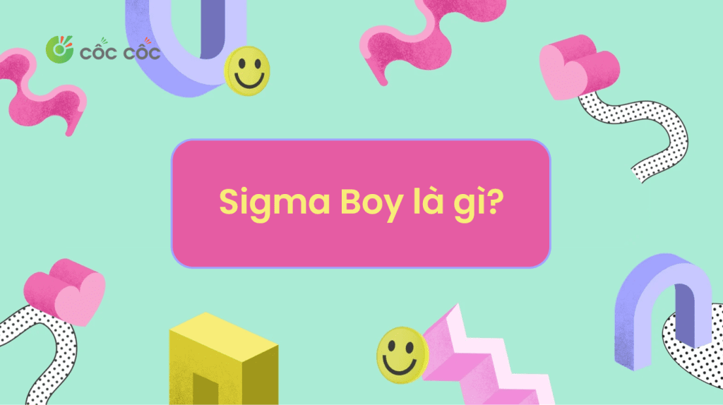 Sigma Boy là gì? Đặc điểm nhận biết Sigma Boy siêu dễ sigma boy là gì