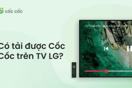 Có tải được Cốc Cốc TV cho tivi LG hay không? tải cốc cốc trên tivi lg