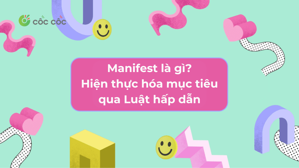 Manifest là gì? Sức mạnh hiện thực hóa mục tiêu qua Luật hấp dẫn Manifest là gì Hiện thực hóa mục tiêu qua Luật hấp dẫn