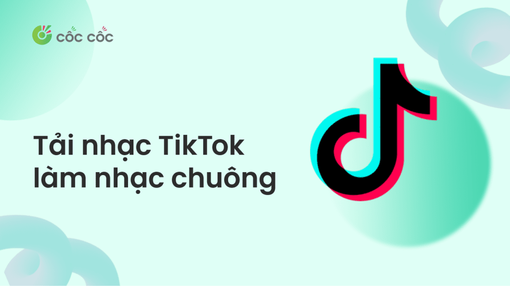Cách tải nhạc TikTok làm nhạc chuông đơn giản, an toàn cách tải nhạc tiktok làm nhạc chuông điện thoại