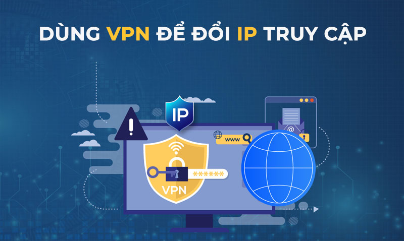 3-dung-vpn-de-doi-ip-truy-cap dung vpn de doi ip truy cap
