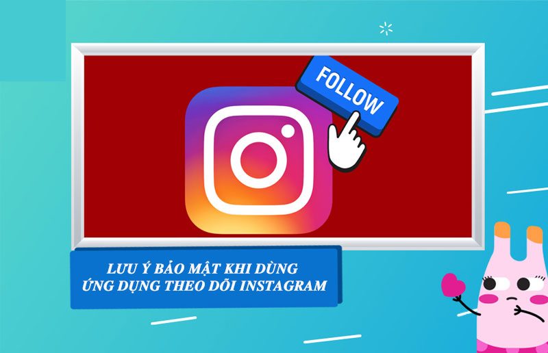 6-luu-y-bao-mat-khi-su-dung-ung-dung-theo-doi-instagram luu y bao mat khi su dung ung dung theo doi instagram