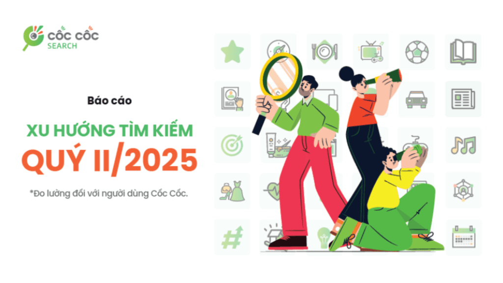 Tổng kết xu hướng tìm kiếm của người dùng Cốc Cốc trong Q2/2025 Bao cao Xu huong tim kiem Q2 2025 Coc Coc Search