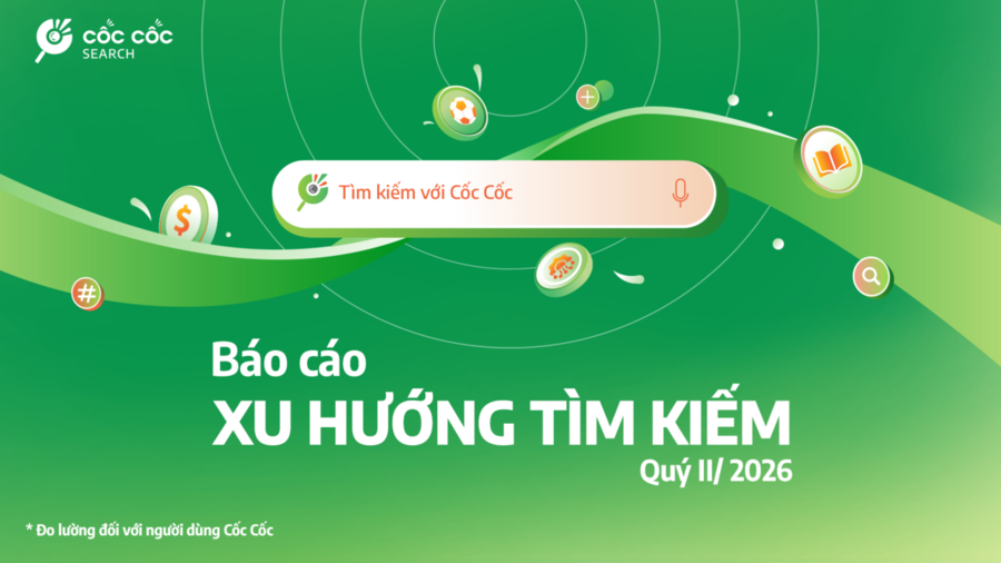 Tổng kết xu hướng tìm kiếm của người dùng Cốc Cốc Quý 2/2026 báo cáo xu hướng tìm kiếm cốc cốc q
